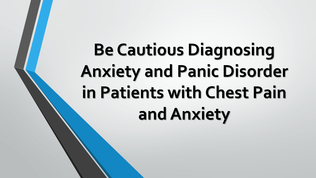 Read more about the article Be Cautious Diagnosing Anxiety and Panic Disorder in Patients with Chest Pain and Anxiety